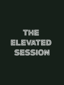The Elevated Session