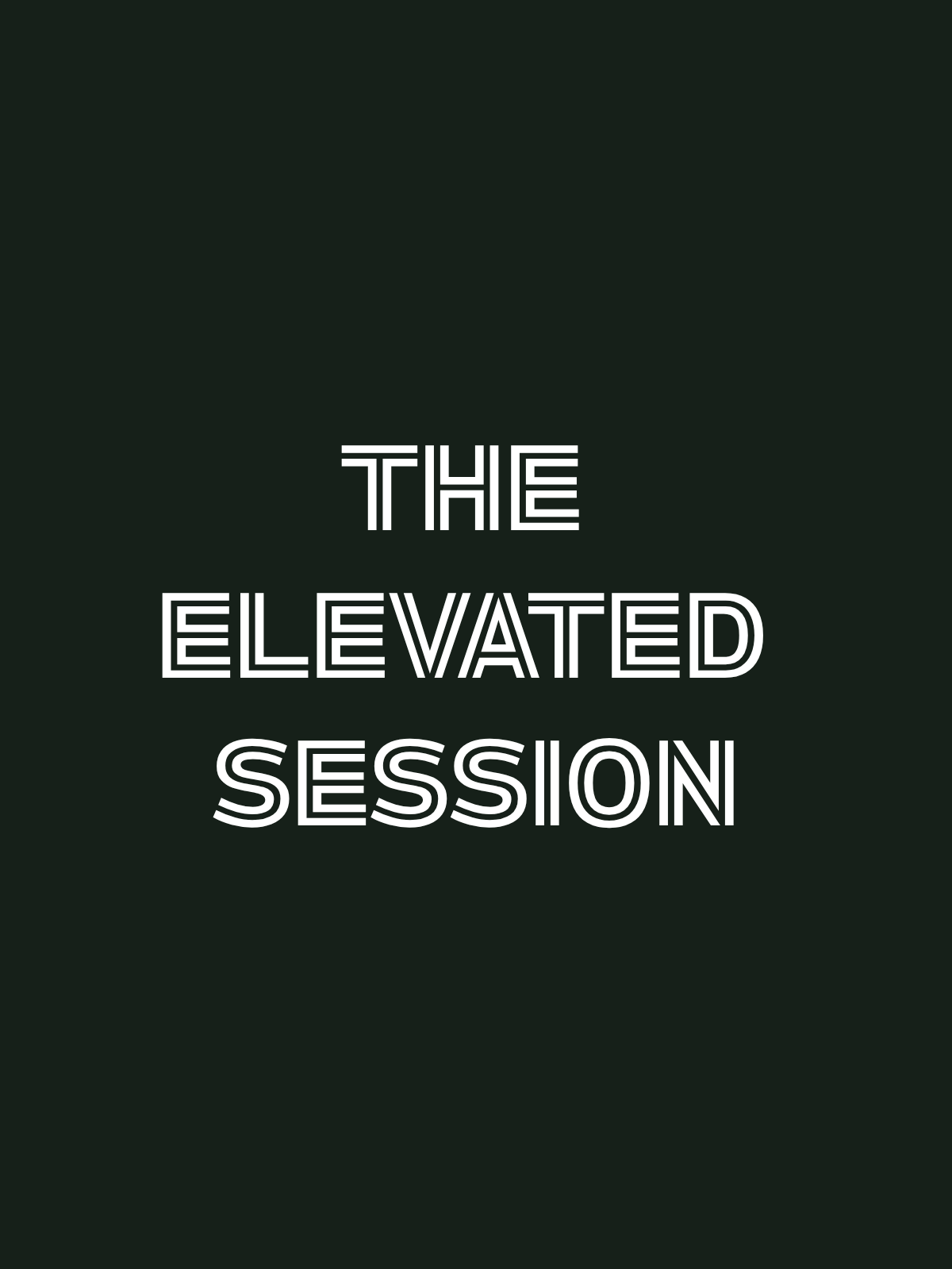 The Elevated Session